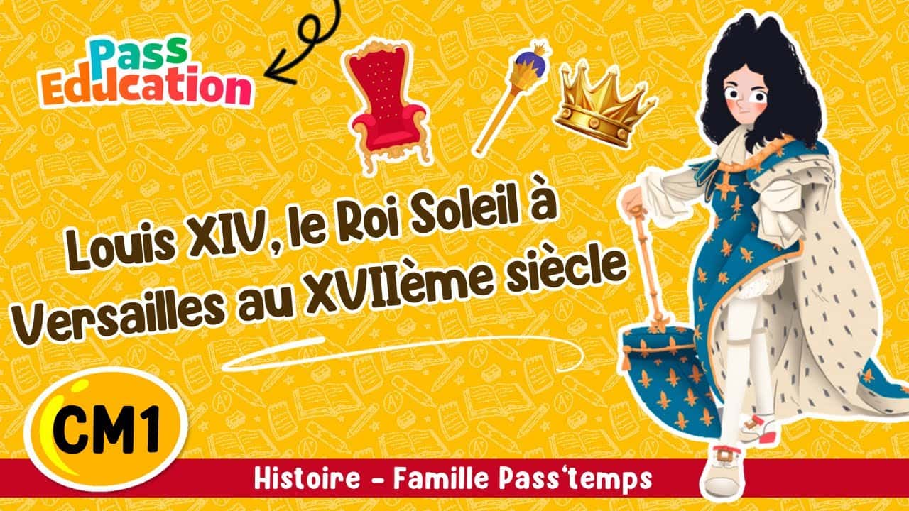 Louis XIV, le Roi Soleil à Versailles au XVIIème siècle - Famille Pass'temps
